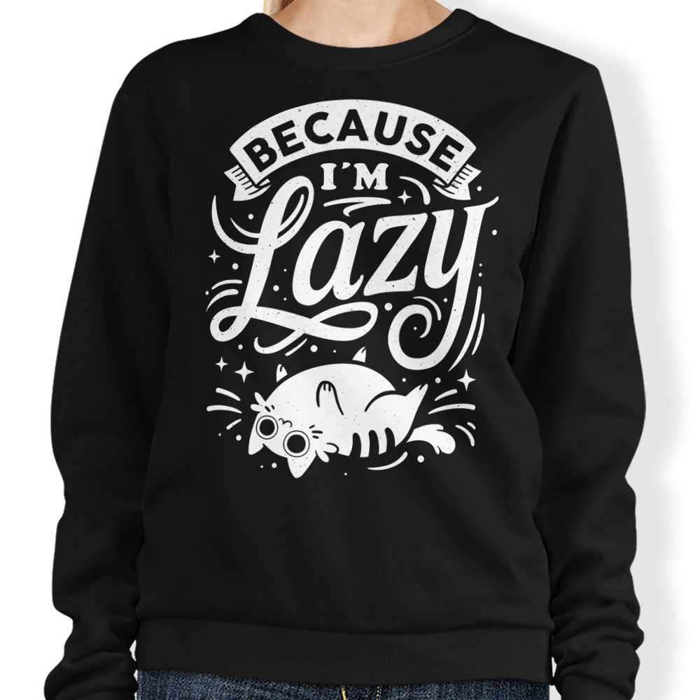Because I'm Lazy - Adult & Kids T-Shirts, Sweatshirts & Hoodies apparel design preview 1