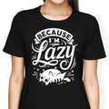 Because I'm Lazy Women's Apparel - Adult & Kids T-Shirts, Sweatshirts & Hoodies apparel design preview 1