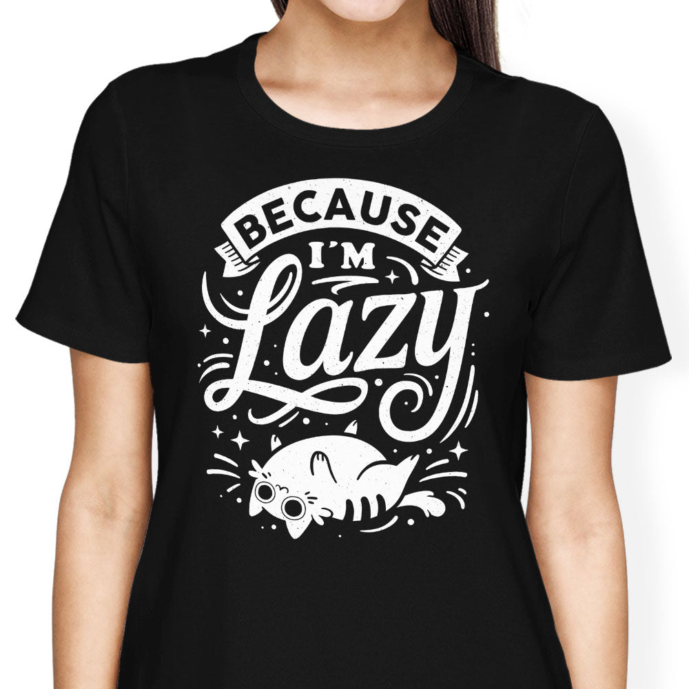 Because I'm Lazy Women's Apparel - Adult & Kids T-Shirts, Sweatshirts & Hoodies apparel design preview 1