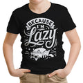 Because I'm Lazy Youth Apparel - Adult & Kids T-Shirts, Sweatshirts & Hoodies apparel design preview 1