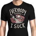 Everybody Thinks I Suck Men's Apparel - Adult & Kids T-Shirts, Sweatshirts & Hoodies apparel design preview 1