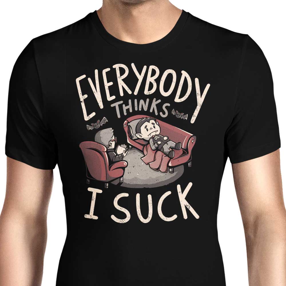 Everybody Thinks I Suck Men's Apparel - Adult & Kids T-Shirts, Sweatshirts & Hoodies apparel design preview 1
