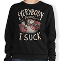 Everybody Thinks I Suck - Adult & Kids T-Shirts, Sweatshirts & Hoodies apparel design preview 1