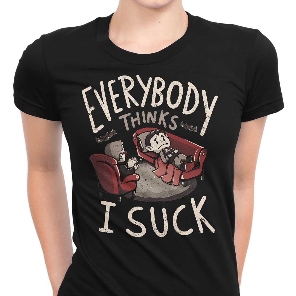Everybody Thinks I Suck Women's Apparel - Adult & Kids T-Shirts, Sweatshirts & Hoodies apparel design preview 1