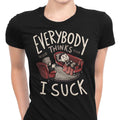 Everybody Thinks I Suck Women's Apparel - Adult & Kids T-Shirts, Sweatshirts & Hoodies apparel design preview 1