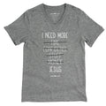 Cherished Girl Grace Truth I Need More Jesus V-Neck - Adult & Kids T-Shirts, Sweatshirts & Hoodies apparel design preview 1