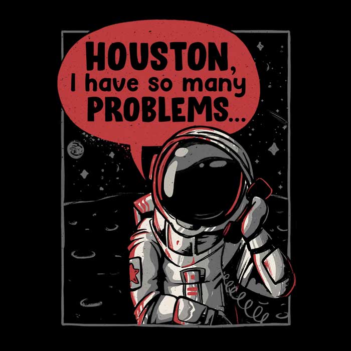 Houston, I Have So Many Problems Women's Apparel - Adult & Kids T-Shirts, Sweatshirts & Hoodies apparel design preview 2