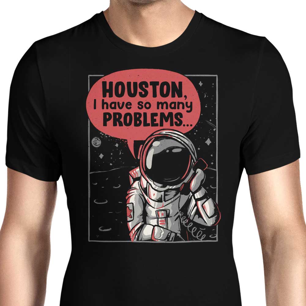 Houston, I Have So Many Problems Men's Apparel - Adult & Kids T-Shirts, Sweatshirts & Hoodies apparel design preview 1