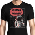 Houston, I Have So Many Problems Men's Apparel - Adult & Kids T-Shirts, Sweatshirts & Hoodies apparel design preview 1