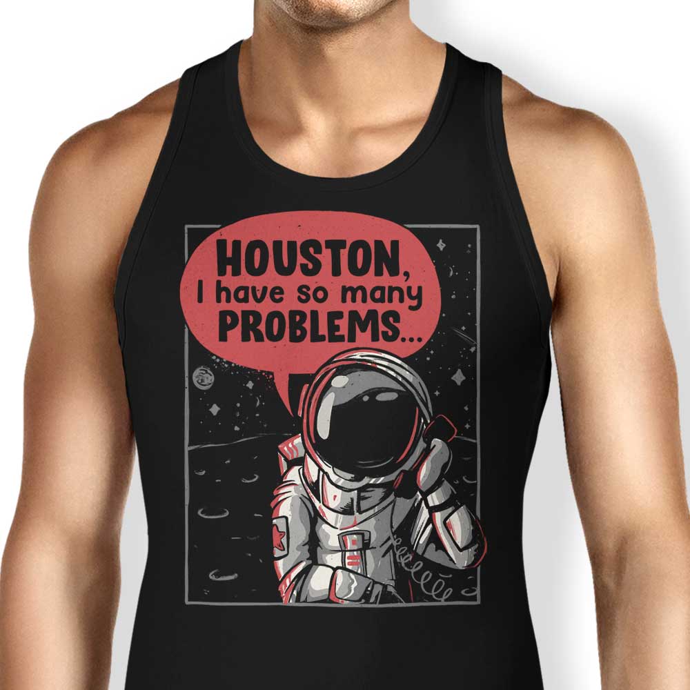 Houston, I Have So Many Problems Tank Top - Adult & Kids T-Shirts, Sweatshirts & Hoodies apparel design preview 1
