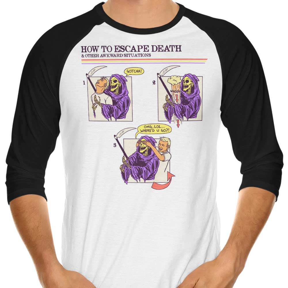 How to Escape Death 3/4 Sleeve Raglan - Adult & Kids T-Shirts, Sweatshirts & Hoodies apparel design preview 1