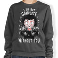 I Am Not Complete Without You - Adult & Kids T-Shirts, Sweatshirts & Hoodies apparel design preview 1