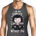 I Am Not Complete Without You Tank Top - Adult & Kids T-Shirts, Sweatshirts & Hoodies apparel design preview 1