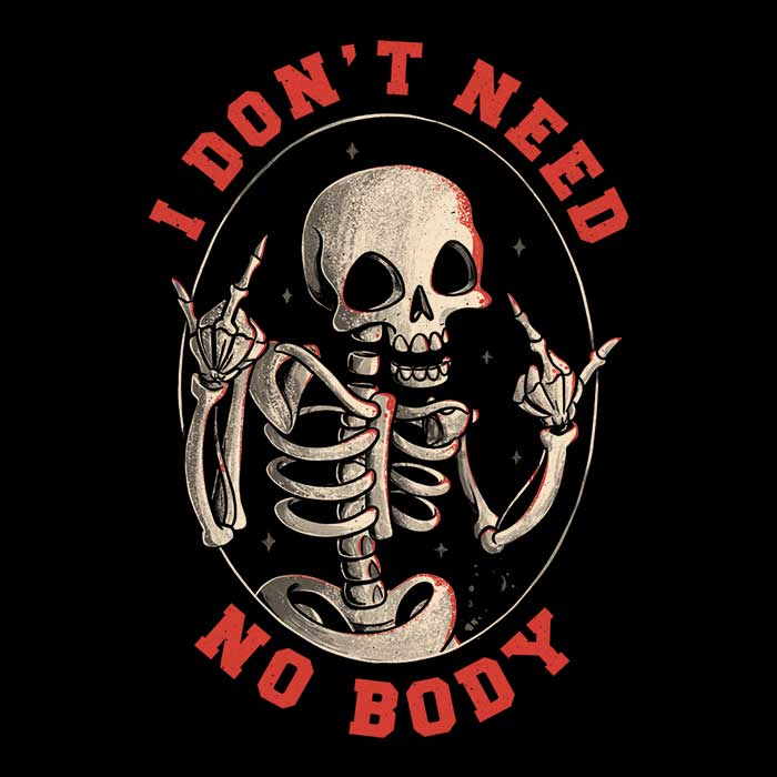 I Don't Need No Body Men's Apparel - Adult & Kids T-Shirts, Sweatshirts & Hoodies apparel design preview 2