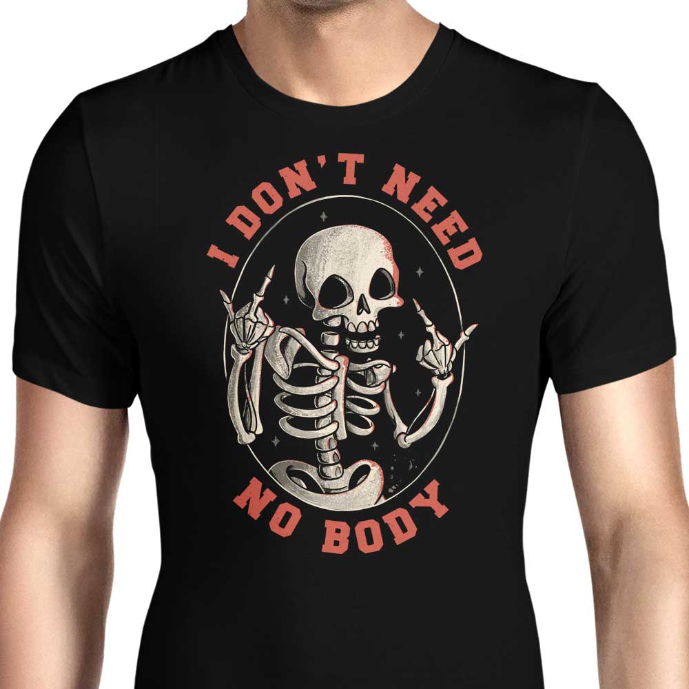 I Don't Need No Body Men's Apparel - Adult & Kids T-Shirts, Sweatshirts & Hoodies apparel design preview 1