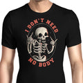I Don't Need No Body Men's Apparel - Adult & Kids T-Shirts, Sweatshirts & Hoodies apparel design preview 1