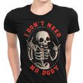 I Don't Need No Body Women's Apparel - Adult & Kids T-Shirts, Sweatshirts & Hoodies apparel design preview 1