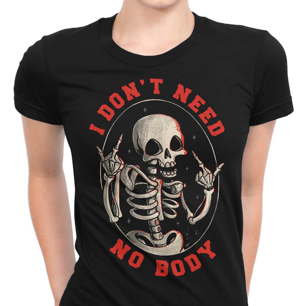 I Don't Need No Body Women's Apparel - Adult & Kids T-Shirts, Sweatshirts & Hoodies apparel design preview 1