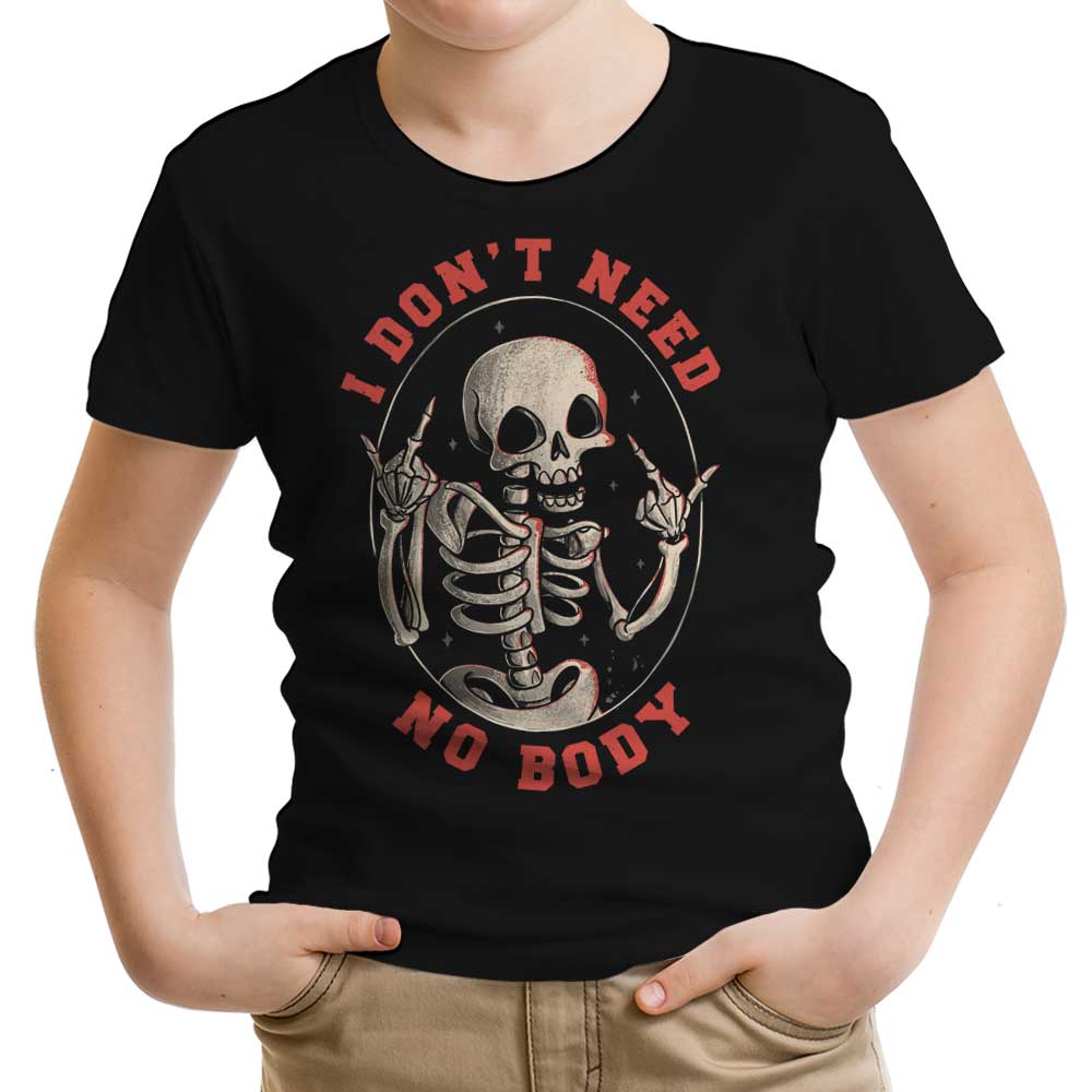 I Don't Need No Body Youth Apparel - Adult & Kids T-Shirts, Sweatshirts & Hoodies apparel design preview 1