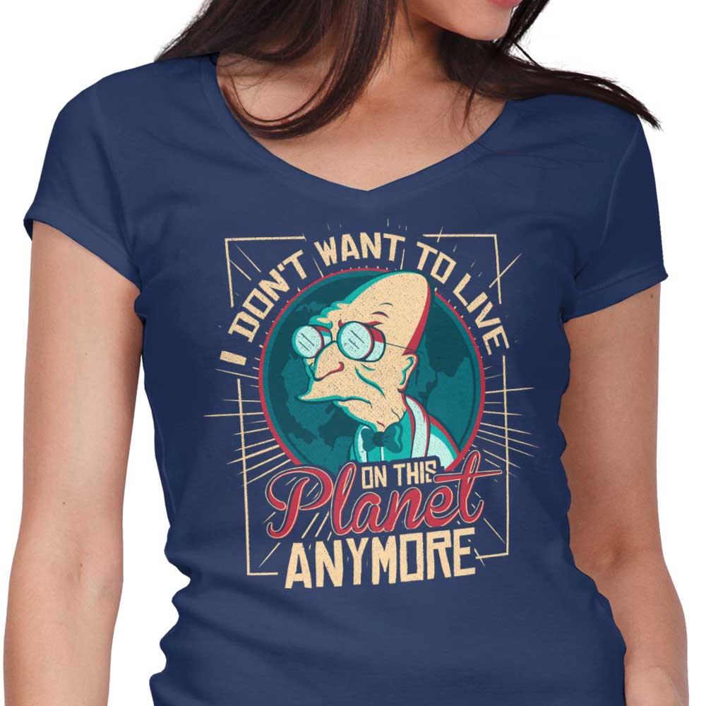 I Don't Want to Live Here Women's V-Neck - Adult & Kids T-Shirts, Sweatshirts & Hoodies apparel design preview 1