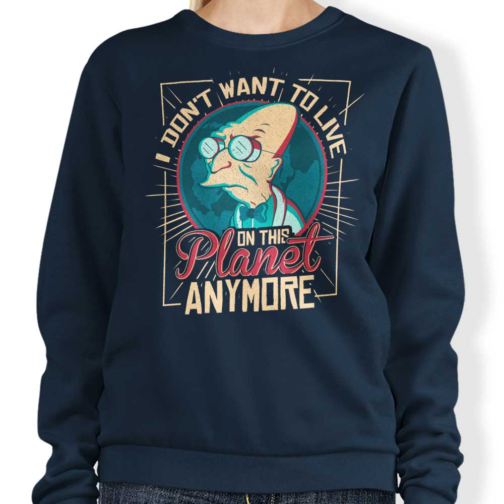 I Don't Want to Live Here - Adult & Kids T-Shirts, Sweatshirts & Hoodies apparel design preview 1