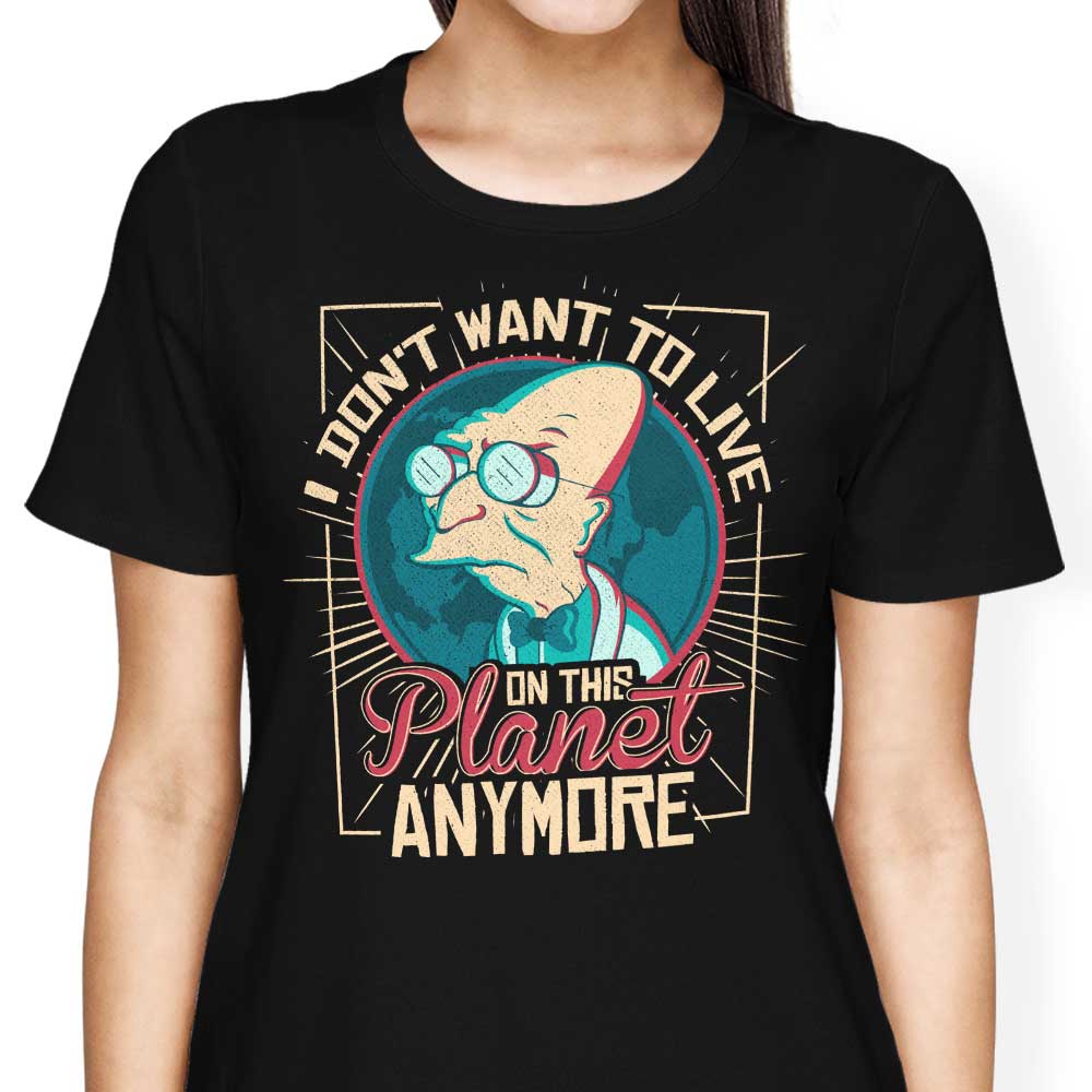 I Don't Want to Live Here Women's Apparel - Adult & Kids T-Shirts, Sweatshirts & Hoodies apparel design preview 2