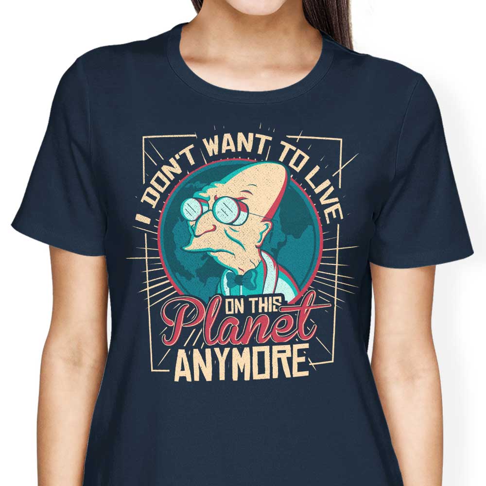 I Don't Want to Live Here Women's Apparel - Adult & Kids T-Shirts, Sweatshirts & Hoodies apparel design preview 1