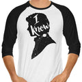 I Know 3/4 Sleeve Raglan - Adult & Kids T-Shirts, Sweatshirts & Hoodies apparel design preview 1