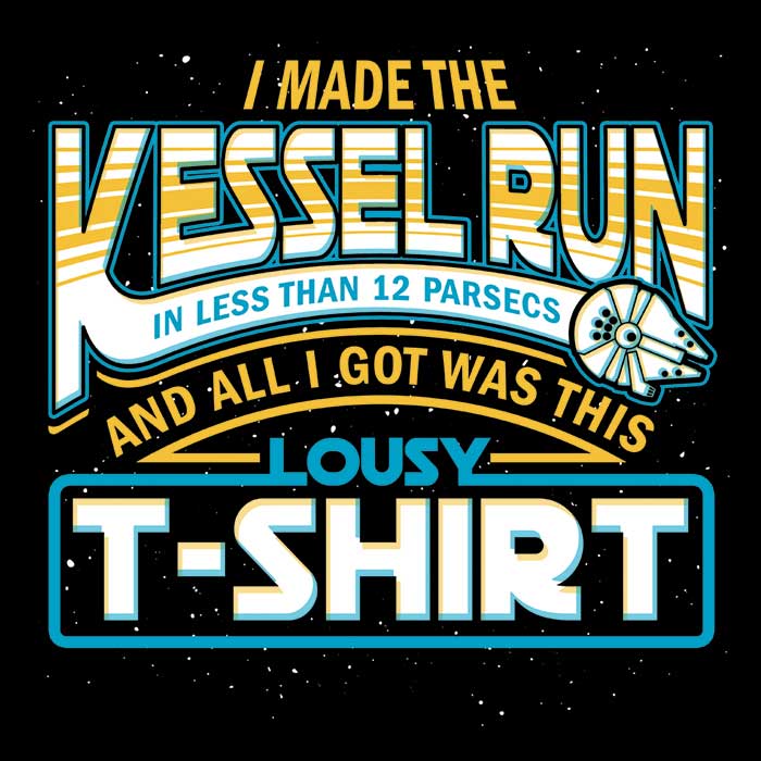 I Made the Kessel Run Men's Apparel - Adult & Kids T-Shirts, Sweatshirts & Hoodies apparel design preview 2