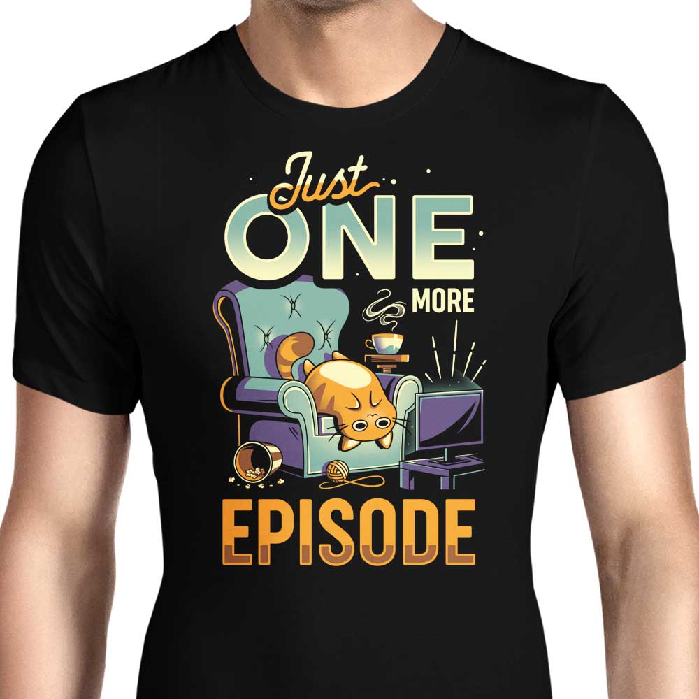 Just One More Episode Men's Apparel - Adult & Kids T-Shirts, Sweatshirts & Hoodies apparel design preview 1