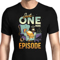 Just One More Episode Men's Apparel - Adult & Kids T-Shirts, Sweatshirts & Hoodies apparel design preview 1