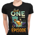 Just One More Episode Women's Apparel - Adult & Kids T-Shirts, Sweatshirts & Hoodies apparel design preview 1