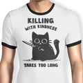 Killing With Kindness Ringer - Adult & Kids T-Shirts, Sweatshirts & Hoodies apparel design preview 1