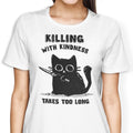 Killing With Kindness Women's Apparel - Adult & Kids T-Shirts, Sweatshirts & Hoodies apparel design preview 1