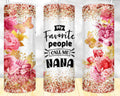 My Favorite People Call Me Nana 20 oz Skinny Tumbler - Adult & Kids T-Shirts, Sweatshirts & Hoodies apparel design preview 1