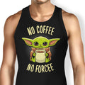No Coffee, Forcee Tank Top - Adult & Kids T-Shirts, Sweatshirts & Hoodies apparel design preview 1