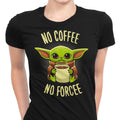 No Coffee, Forcee Women's Apparel - Adult & Kids T-Shirts, Sweatshirts & Hoodies apparel design preview 1