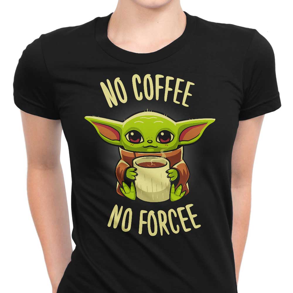 No Coffee, Forcee Women's Apparel - Adult & Kids T-Shirts, Sweatshirts & Hoodies apparel design preview 1