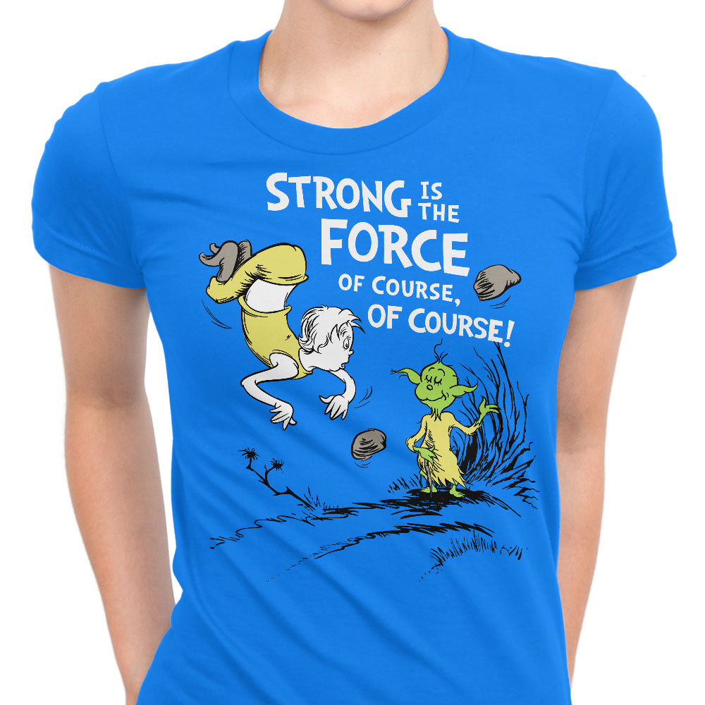 Strong is the Force, Of Course Women's Apparel - Adult & Kids T-Shirts, Sweatshirts & Hoodies apparel design preview 1