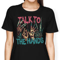 Talk to the Hands Women's Apparel - Adult & Kids T-Shirts, Sweatshirts & Hoodies apparel design preview 1