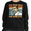 Too Old - Adult & Kids T-Shirts, Sweatshirts & Hoodies apparel design preview 1