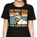 Too Old Women's Apparel - Adult & Kids T-Shirts, Sweatshirts & Hoodies apparel design preview 1