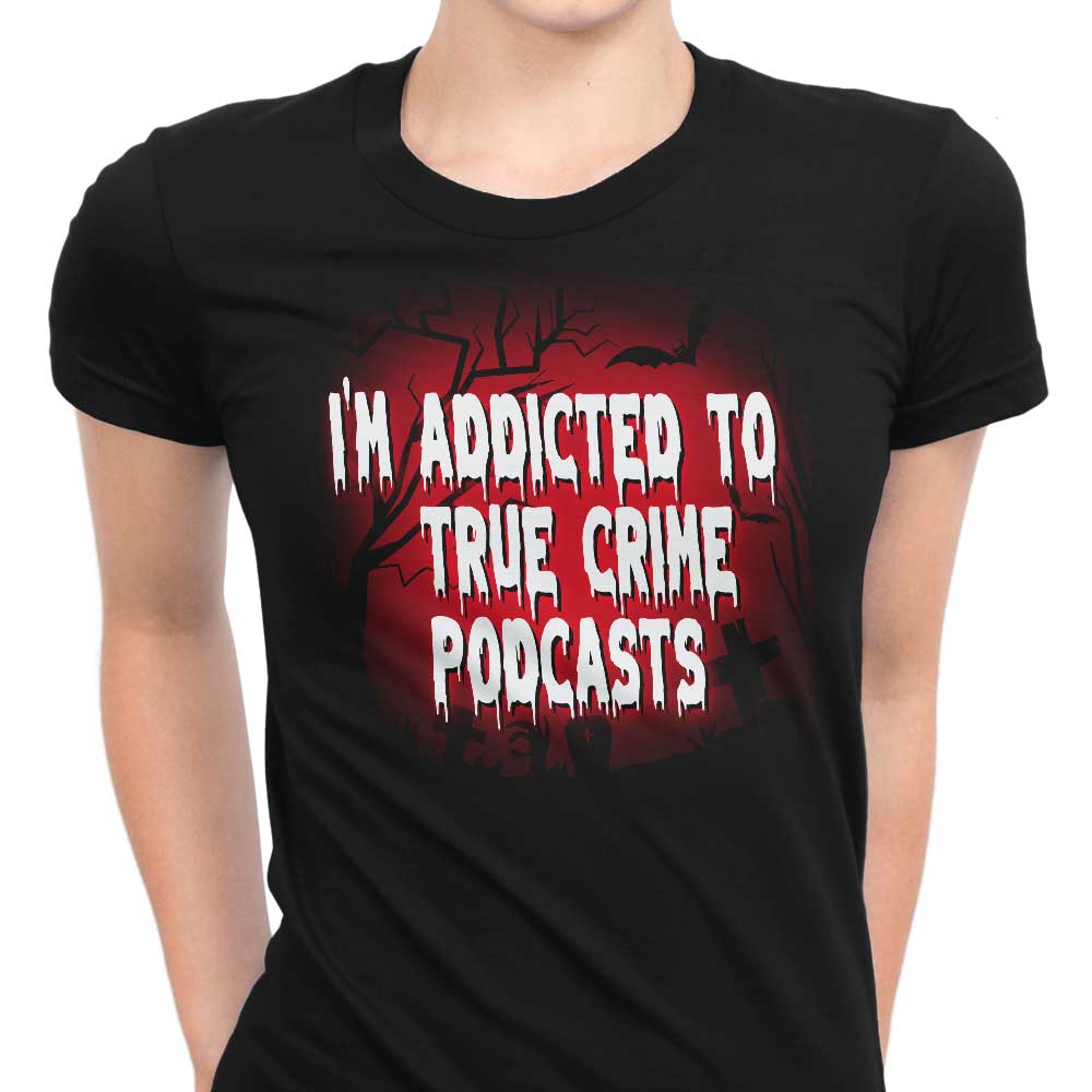 True Crime Podcasts Women's Apparel - Adult & Kids T-Shirts, Sweatshirts & Hoodies apparel design preview 1