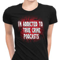 True Crime Podcasts Women's Apparel - Adult & Kids T-Shirts, Sweatshirts & Hoodies apparel design preview 1