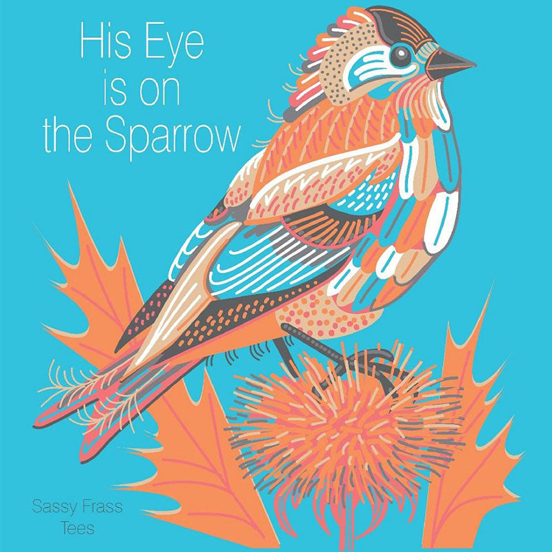 SALE Sassy Frass His Eye is on the Sparrow Comfort - Adult & Kids T-Shirts, Sweatshirts & Hoodies apparel design preview 1