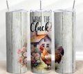 What the Cluck? Chicken 20 oz Skinny Tumbler Cup With - Adult & Kids T-Shirts, Sweatshirts & Hoodies apparel design preview 1