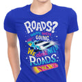 We Do Not Need Roads Women's Apparel - Adult & Kids T-Shirts, Sweatshirts & Hoodies apparel design preview 1