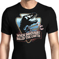 When Dinosaurs Ruled the Earth Men's Apparel - Adult & Kids T-Shirts, Sweatshirts & Hoodies apparel design preview 1