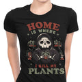 Where I Kill My Plants Women's Apparel - Adult & Kids T-Shirts, Sweatshirts & Hoodies apparel design preview 1