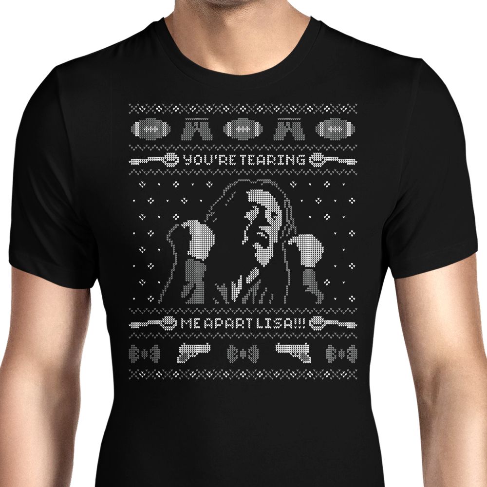 You're Tearing Me Apart, Lisa Men's Apparel - Adult & Kids T-Shirts, Sweatshirts & Hoodies apparel design preview 1